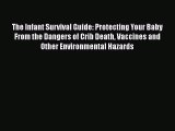 Read The Infant Survival Guide: Protecting Your Baby From the Dangers of Crib Death Vaccines