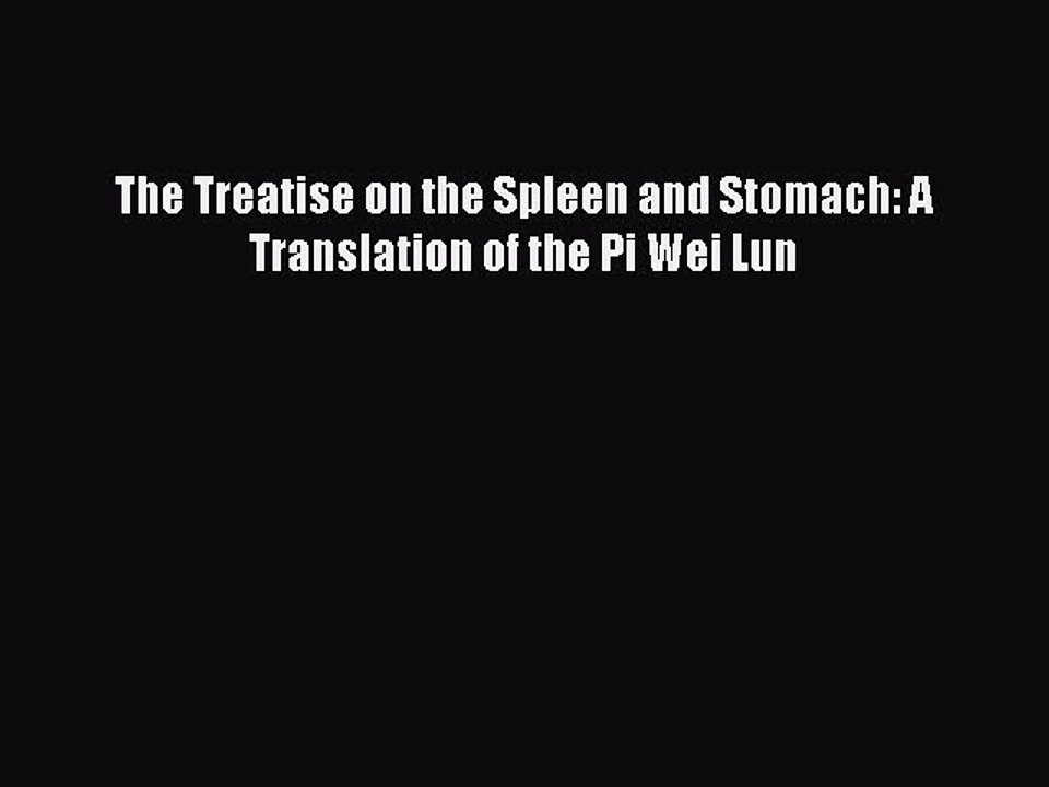 PDF The Treatise on the Spleen and Stomach: A Translation of the Pi Wei Lun  EBook