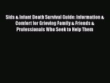 Read Sids & Infant Death Survival Guide: Information & Comfort for Grieving Family & Friends