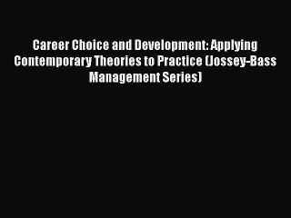 [Read book] Career Choice and Development: Applying Contemporary Theories to Practice (Jossey-Bass