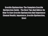 Read Erectile Dysfunction: The Complete Erectile Dysfunction Guide - The Best Tips And Advice