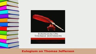 Download  Eulogium on Thomas Jefferson Read Online