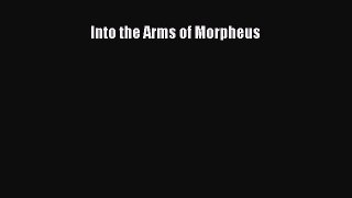 PDF Into the Arms of Morpheus  EBook