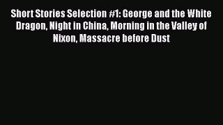 PDF Short Stories Selection #1: George and the White Dragon Night in China Morning in the Valley