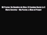 Read ‪Mi Pastor Un Hombre de Dios: El Camino Hacia La C Mara Secreta = My Pastor a Man of Prayer