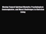 Read ‪Moving Toward Spiritual Maturity: Psychological Contemplative and Moral Challenges in