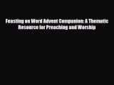Read ‪Feasting on Word Advent Companion: A Thematic Resource for Preaching and Worship Ebook