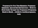 PDF Pregnancy For First Time Mommies: Pregnancy Symptoms Special Diet And Exercises   Week-to-Week