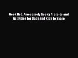 Read Geek Dad: Awesomely Geeky Projects and Activities for Dads and Kids to Share PDF Online
