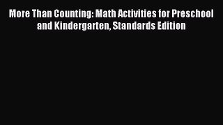 Download More Than Counting: Math Activities for Preschool and Kindergarten Standards Edition