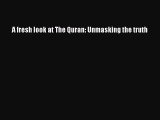 Download A fresh look at The Quran: Unmasking the truth Ebook Online