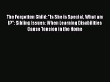 PDF The Forgotten Child: Is She is Special What am I?: Sibling Issues: When Learning Disabilities