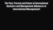 Read The Past Present and Future of International Business and Management (Advances in International