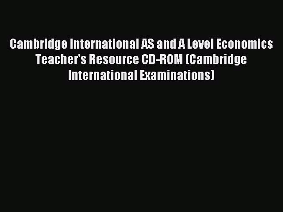 Download Cambridge International AS and A Level Economics Teacher's Resource CD-ROM (Cambridge
