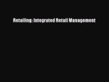 Read Retailing: Integrated Retail Management Ebook Free