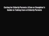 Read Caring for Elderly Parents: A Son or Daughter's Guide to Taking Care of Elderly Parents