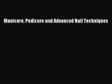Read Manicure Pedicure and Advanced Nail Techniques PDF Free