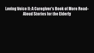 Download Loving Voice II: A Caregiver's Book of More Read-Aloud Stories for the Elderly PDF