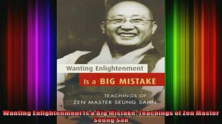 Read  Wanting Enlightenment Is a Big Mistake Teachings of Zen Master Seung San  Full EBook
