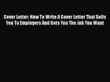 [Read book] Cover Letter: How To Write A Cover Letter That Sells You To Employers And Gets