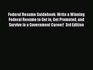 [Read book] Federal Resume Guidebook: Write a Winning Federal Resume to Get in Get Promoted