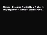 [Read PDF] Dilemmas Dilemmas: Practical Case Studies for Company Directors (Directors Dilemmas