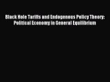 Read Black Hole Tariffs and Endogenous Policy Theory: Political Economy in General Equilibrium