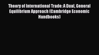 Read Theory of International Trade: A Dual General Equilibrium Approach (Cambridge Economic