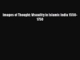 Read Images of Thought: Visuality in Islamic India 1550-1750 Ebook