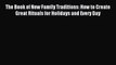 Read The Book of New Family Traditions: How to Create Great Rituals for Holidays and Every