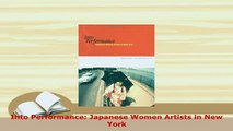 Download  Into Performance Japanese Women Artists in New York Read Online
