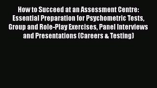 [Read book] How to Succeed at an Assessment Centre: Essential Preparation for Psychometric