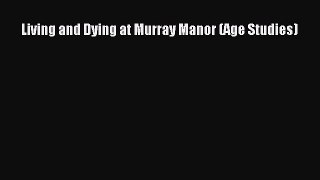 Read Living and Dying at Murray Manor (Age Studies) Ebook Free