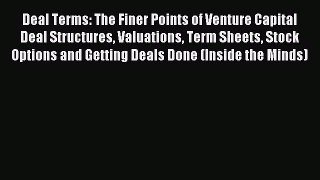 Read Deal Terms: The Finer Points of Venture Capital Deal Structures Valuations Term Sheets