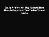 Read Getting Rich Your Own Way: Achieve All Your Financial Goals Faster Than You Ever Thought