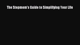 Read The Stepmom's Guide to Simplifying Your LIfe Ebook Free