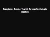 Read Caregiver's Survival Toolkit: Go from Surviving to Thriving Ebook Free