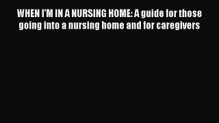 Read WHEN I'M IN A NURSING HOME: A guide for those going into a nursing home and for caregivers