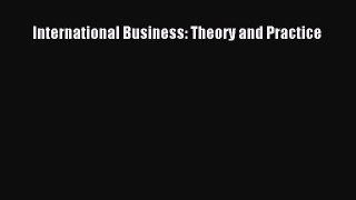 Read International Business: Theory and Practice Ebook Free