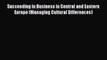 Download Succeeding in Business in Central and Eastern Europe (Managing Cultural Differences)