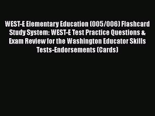 Read WEST-E Elementary Education (005/006) Flashcard Study System: WEST-E Test Practice Questions