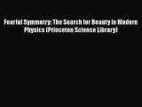 Read Fearful Symmetry: The Search for Beauty in Modern Physics (Princeton Science Library)