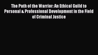 [Read book] The Path of the Warrior: An Ethical Guild to Personal & Professional Development