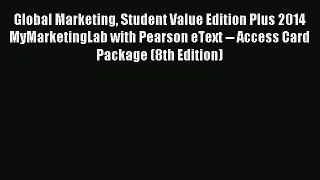 Download Global Marketing Student Value Edition Plus 2014 MyMarketingLab with Pearson eText