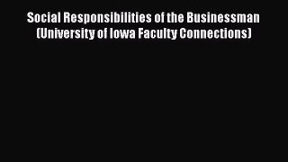 [Read book] Social Responsibilities of the Businessman (University of Iowa Faculty Connections)