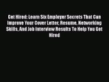 [Read book] Get Hired: Learn Six Employer Secrets That Can Improve Your Cover Letter Resume