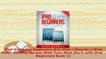 Download  iPad Guide For Beginners For iPad  iPad Air  iPad Mini Getting Started With Your iPad  EBook
