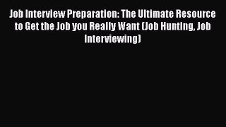 [Read book] Job Interview Preparation: The Ultimate Resource to Get the Job you Really Want