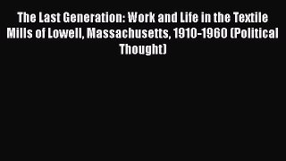 [Read book] The Last Generation: Work and Life in the Textile Mills of Lowell Massachusetts