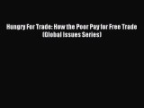 Download Hungry For Trade: How the Poor Pay for Free Trade (Global Issues Series) Ebook Free